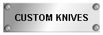 CUSTOM KNIVES