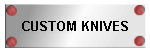 CUSTOM KNIVES