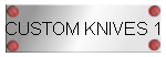 CUSTOM KNIVES 1